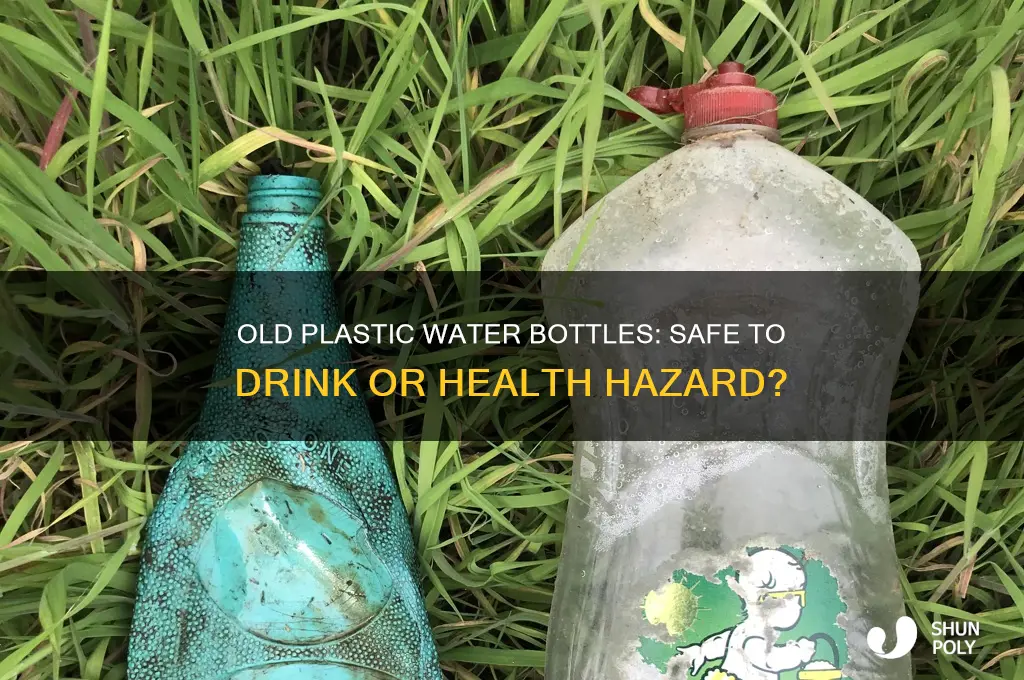 is it safe to drink from old plastic water bottles
