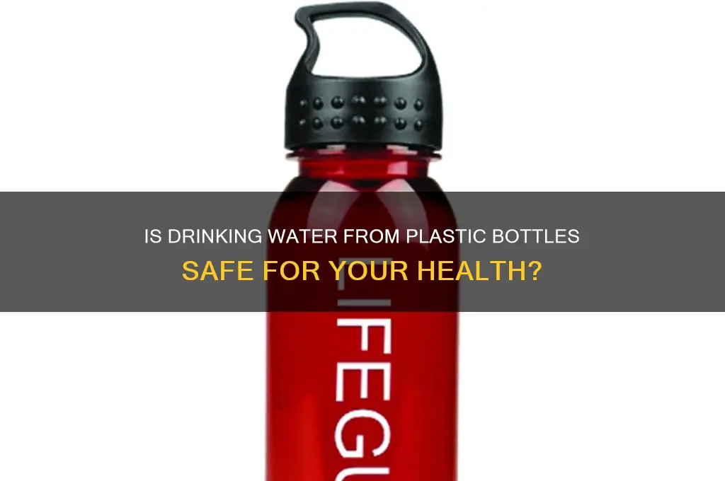 is it safe to drink water out of plastic bottles