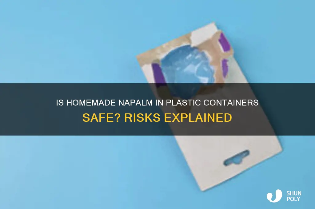 is it safe to make napalm in plastic