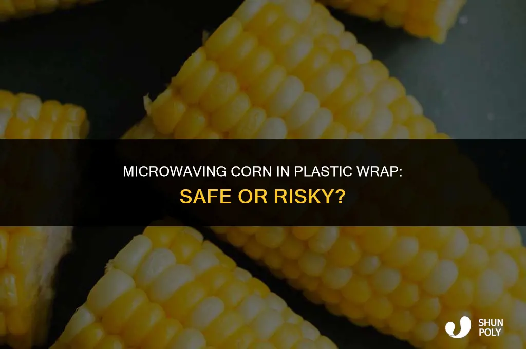 is it safe to microwave corn in plastic wrap
