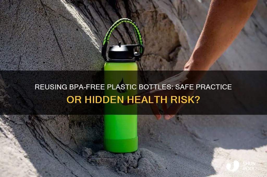 is it safe to reuse bpa free plastic bottles