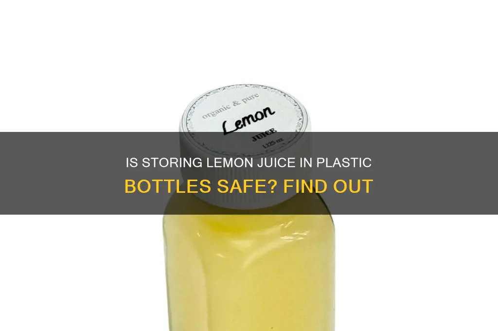 is it safe to store lemon juice in plastic bottle