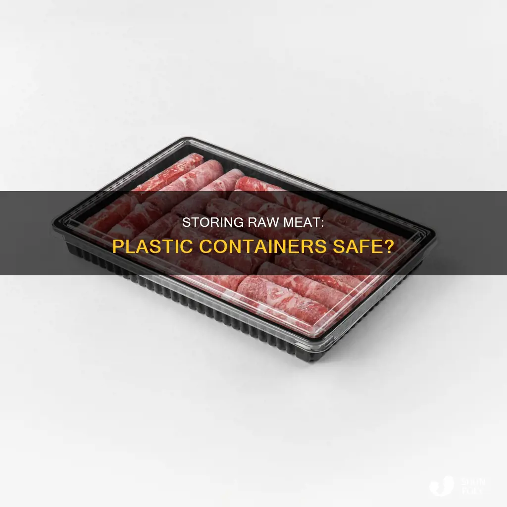 is it safe to store raw meat in plastic containers