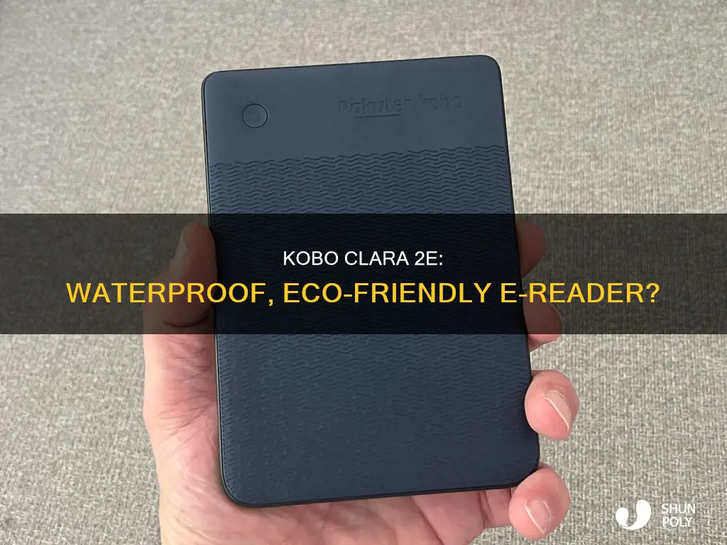 is kobo clara2e e-reader waterproof and made of recycled plastic