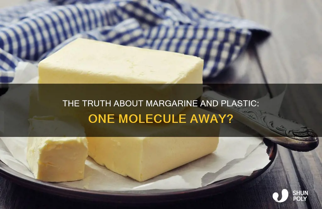 is margarinereally 1 molecule away from plastic