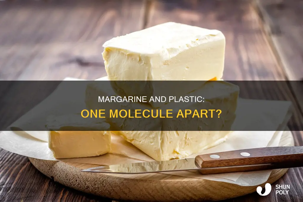 is margerine 1 molicule away from plastic