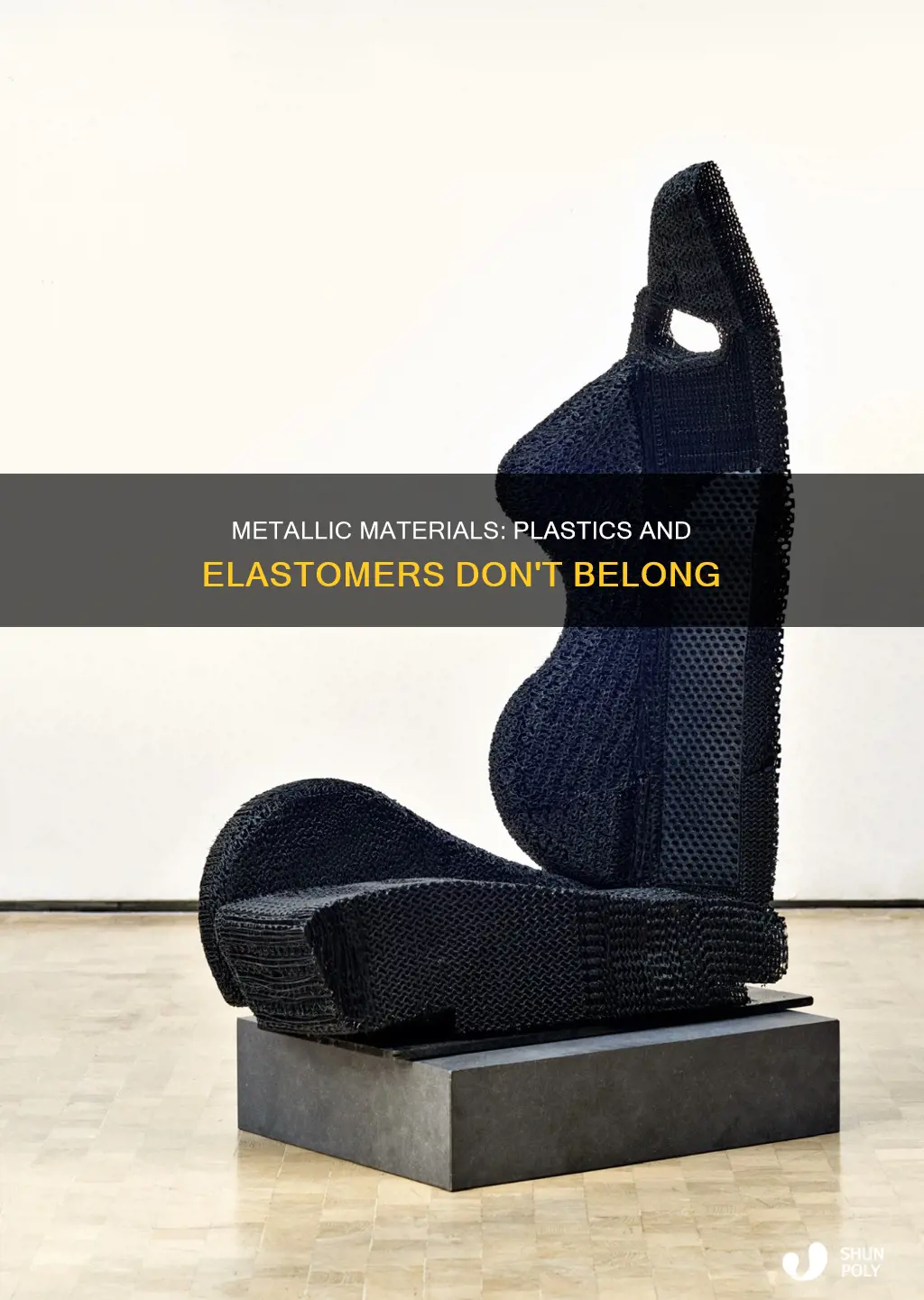 is metallic materials include plastics and elastomers