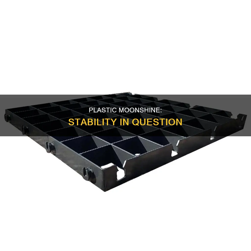 is moonshine plastic more or less stable