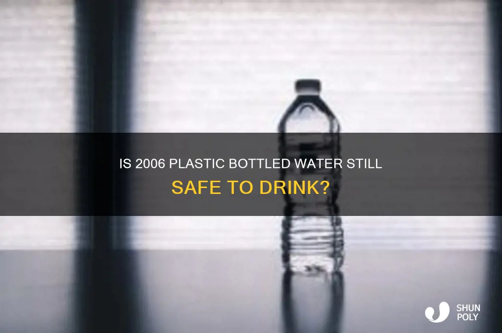 is plastic bottled water stillgood if dated from 2006