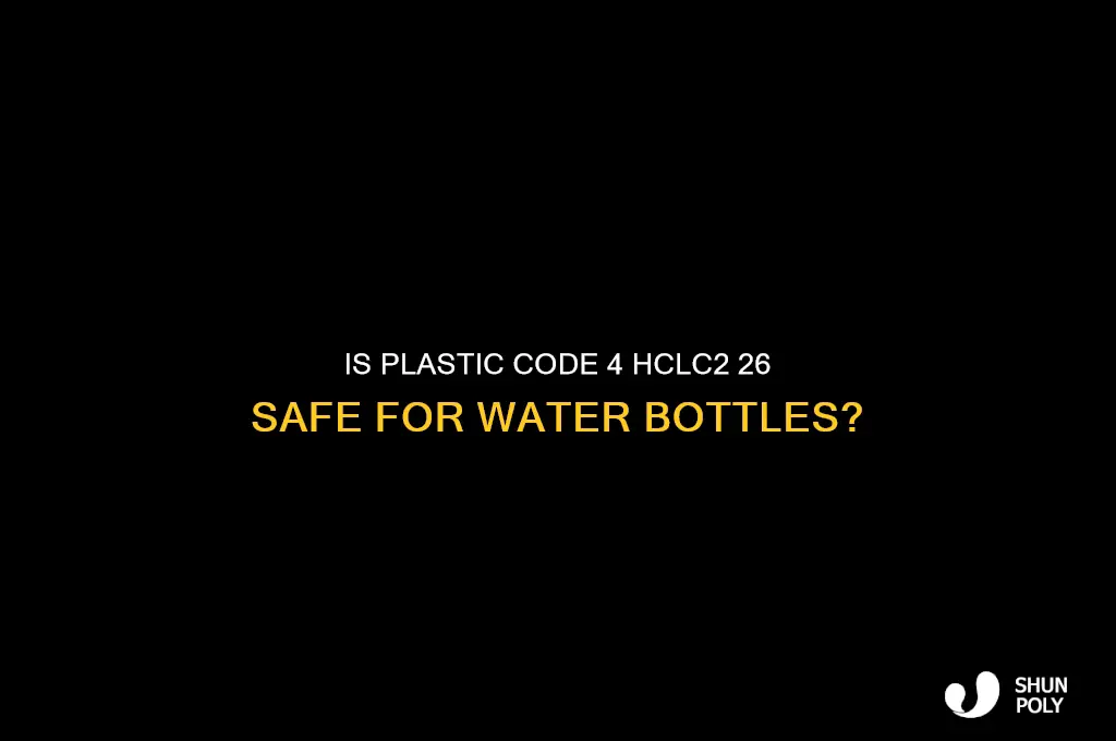 is plastic code 4 hclc2 26 safe for water bottles