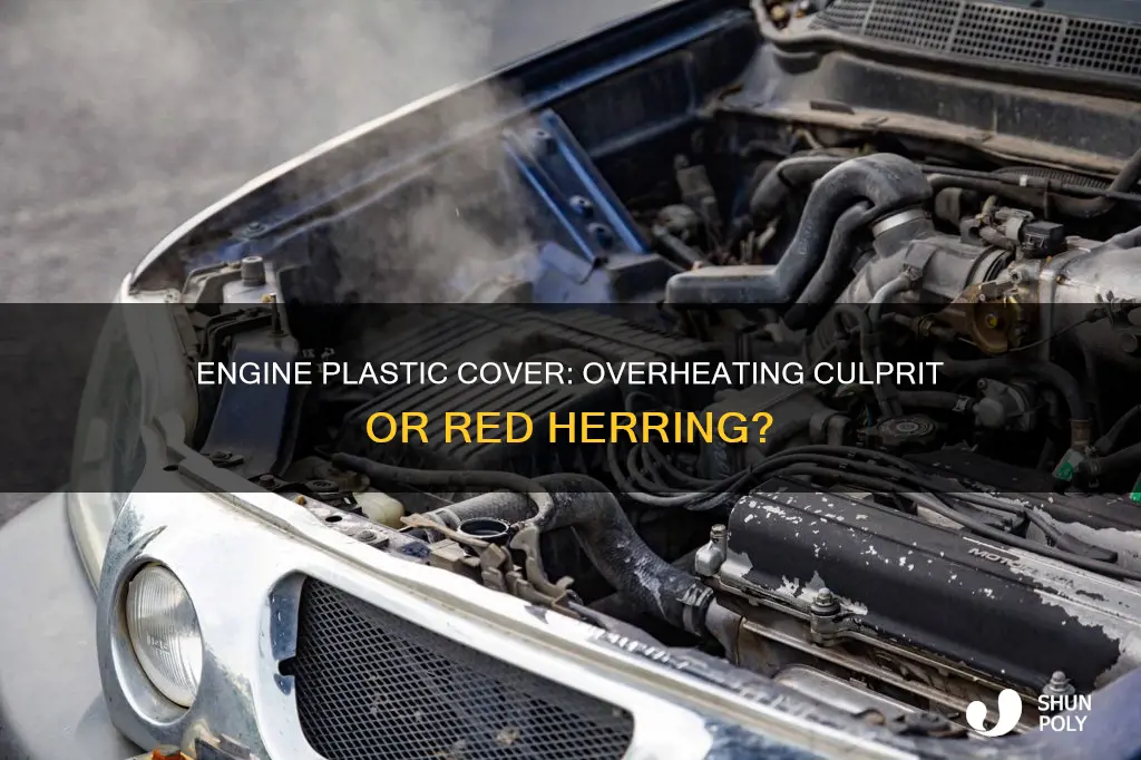 is plastic cover on engine causing overheating