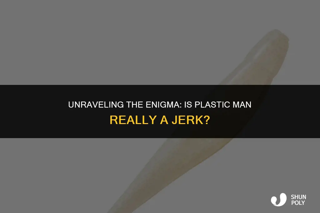 is plastic man a jerk