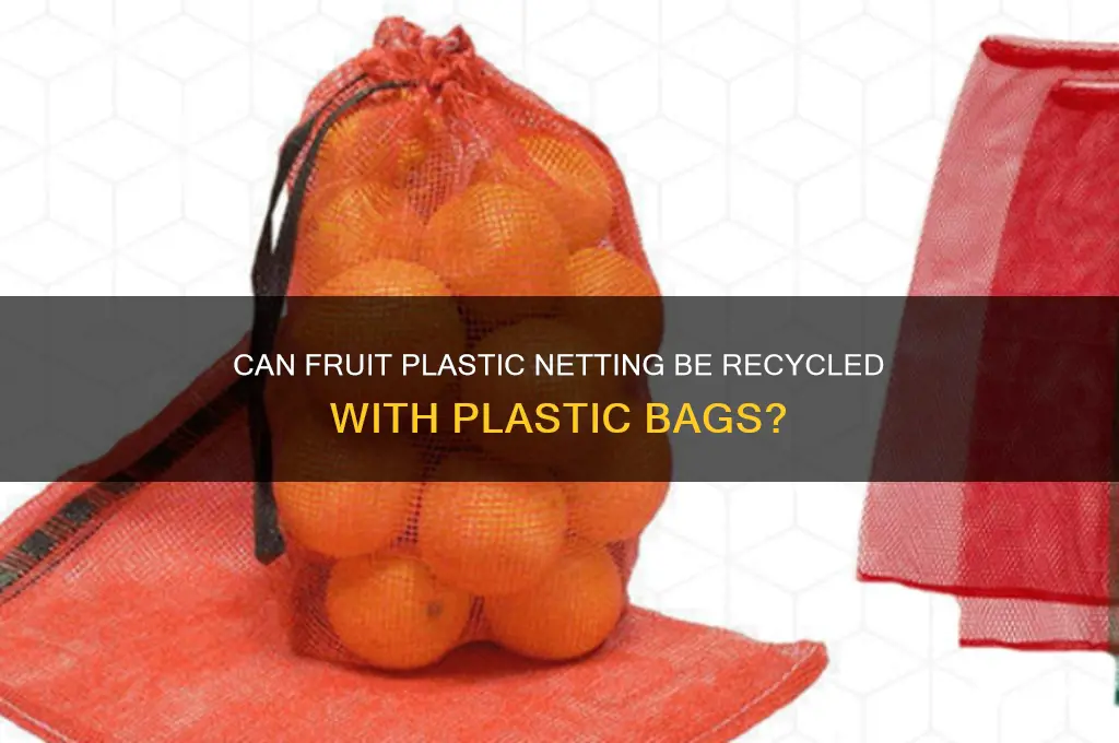 is plastic netting from fruit recyclable with plastic bags