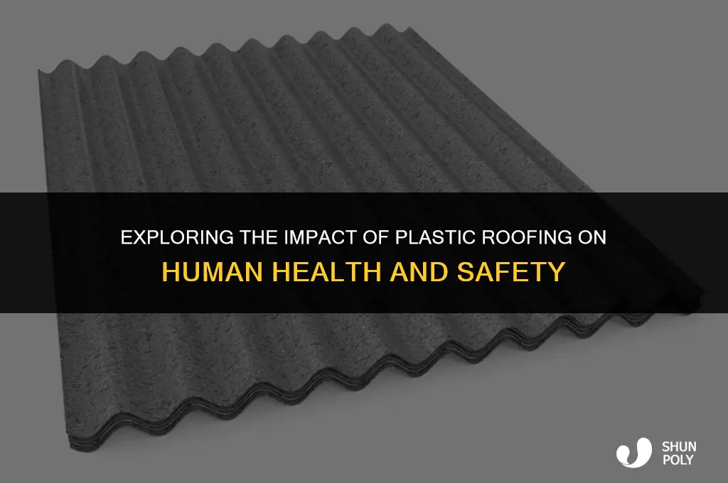 is plastic roofing to humans