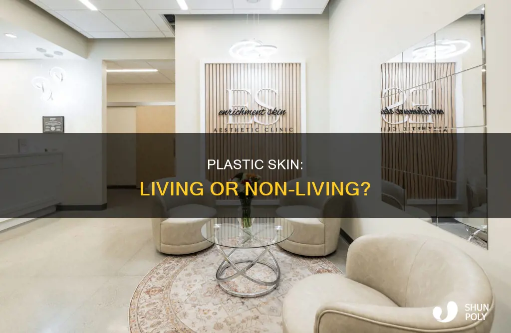 is plastic skin living or nonliving