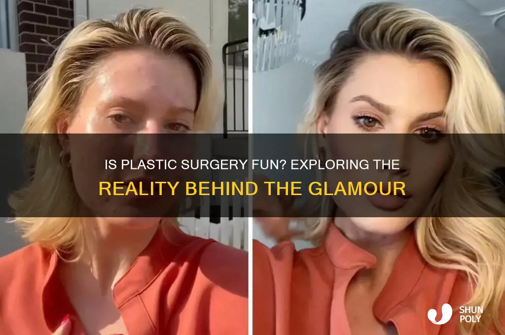 is plastic surgery fun