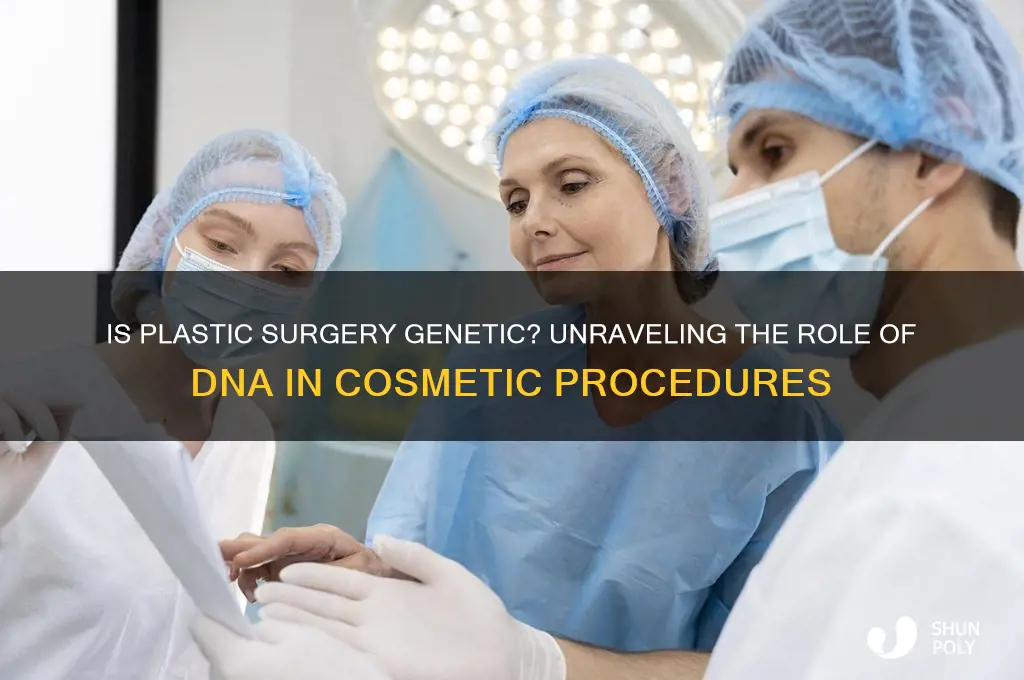 is plastic surgery genetic