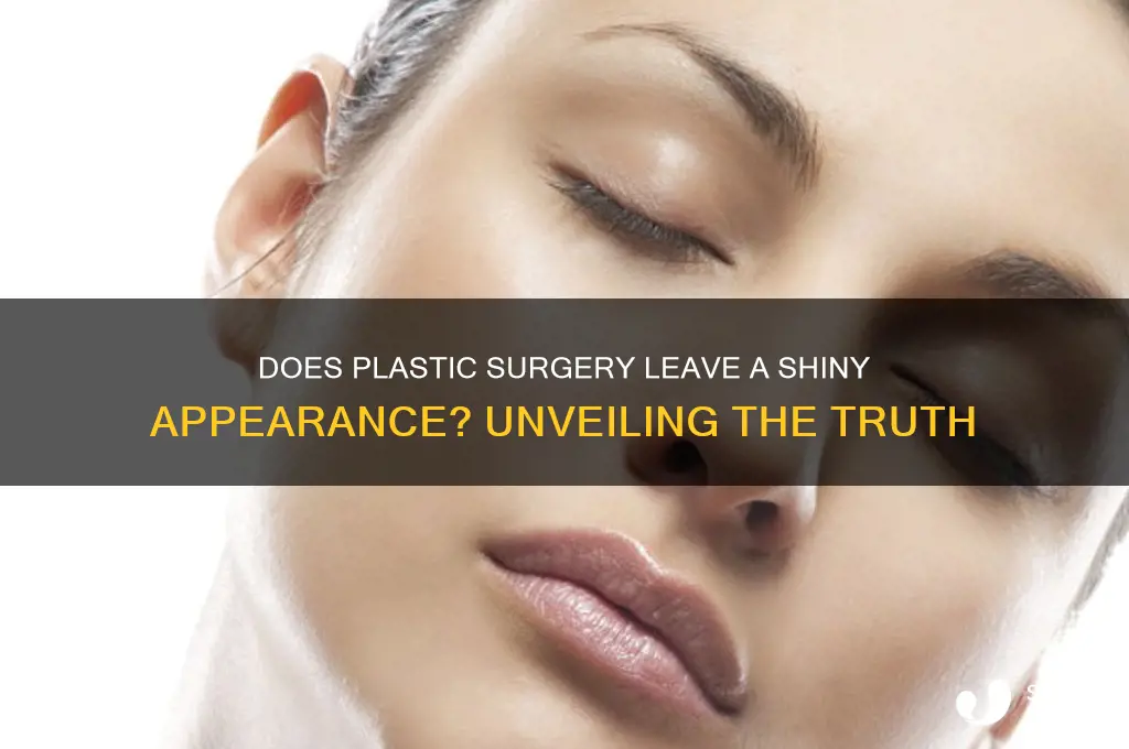is plastic surgery shiny