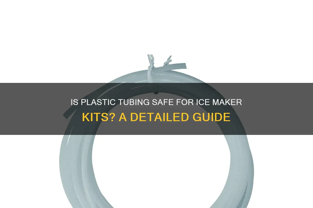 is plastic tube ok for ice maker kit
