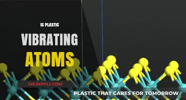 Unveiling the Mystery: Is Plastic Made of Vibrating Atoms?