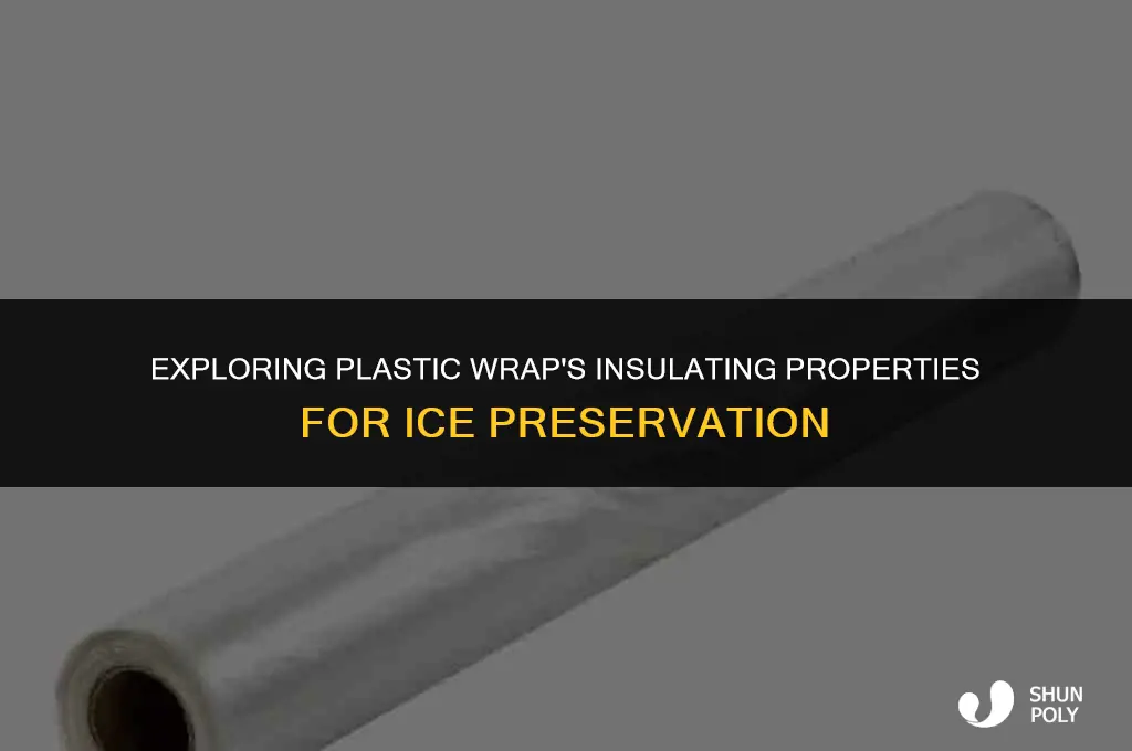 is plastic wrap a good insulator for ice