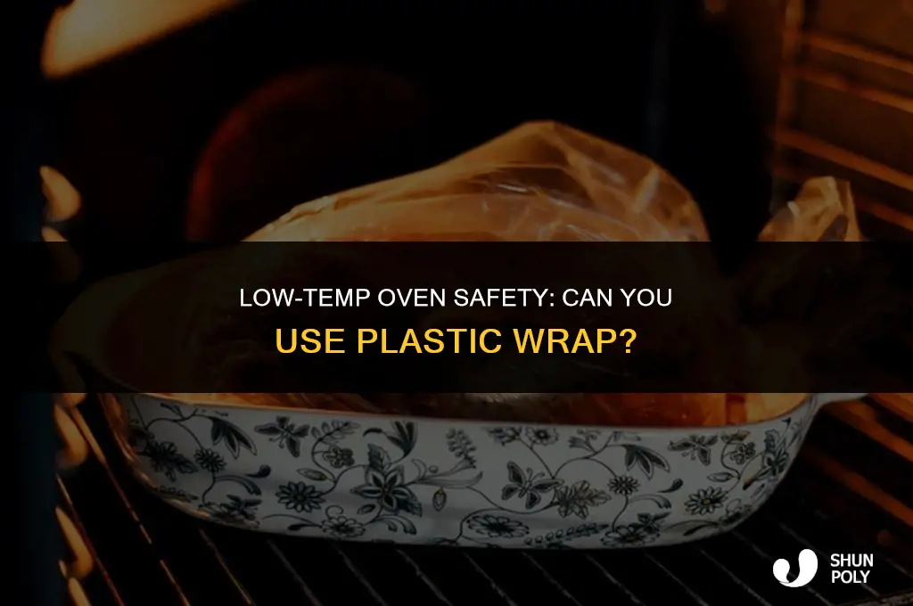 is plastic wrap safe in the oven at low temperature