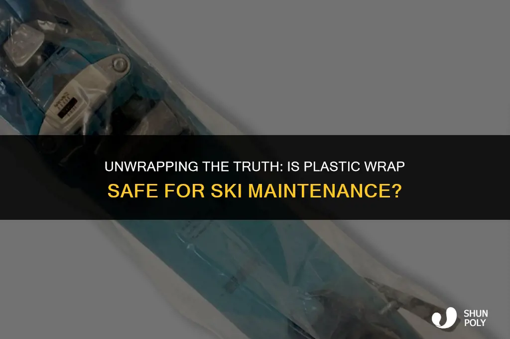 is plastic wrap safe on ski