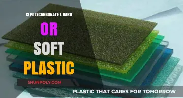 Polycarbonate Plastic: Hard or Soft?