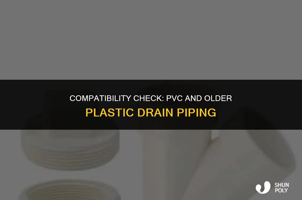 is pvc compatible with older plastic drain piping