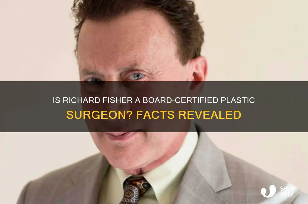 is richard fisher a board cerified plastic surgeon