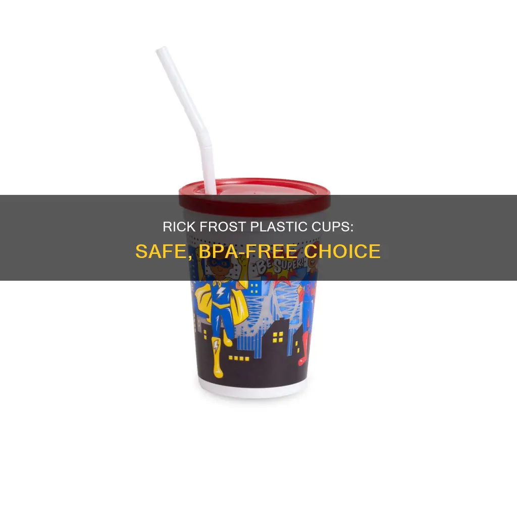 is rick frost plastic cups bpa free