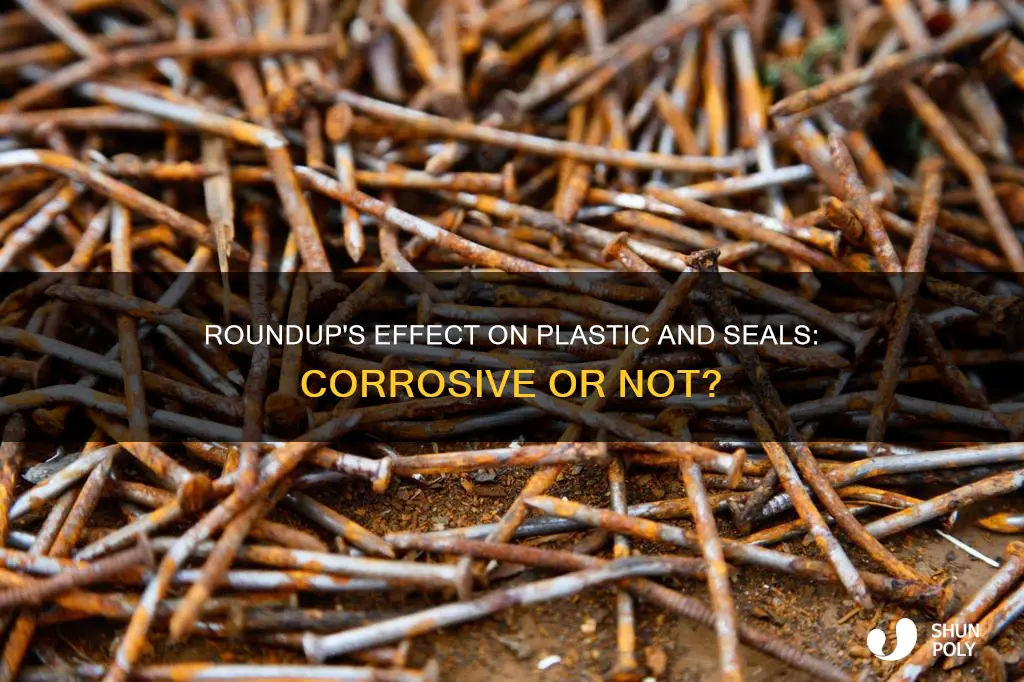 is roundup corrosive to plastic or seals