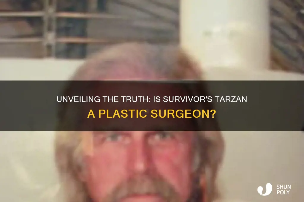 is survivor tarzan really a plastic surgeon