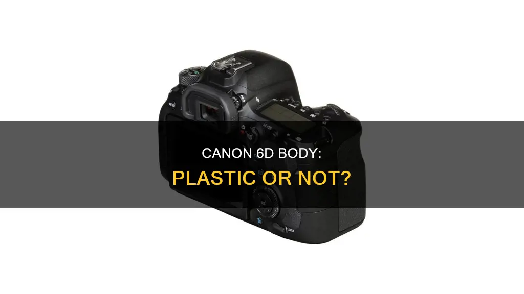 is the canon 6d body plastic