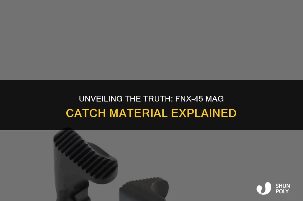 is the fnx45 mag catch steel or plastic