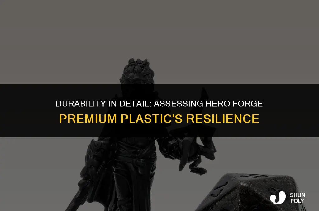 is the hero forge premium plastic easily broken