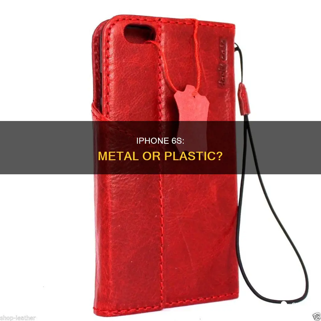is the iphone 6s metal or plastic