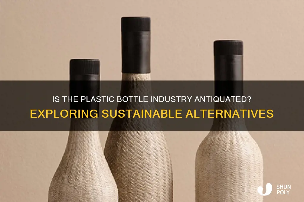 is the plastic bottle industry antiquated