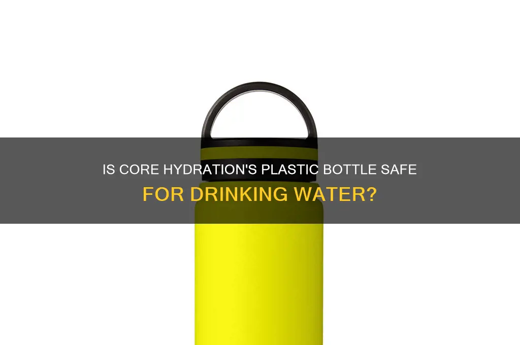 is the plastic bottle of core hydration safe to drink
