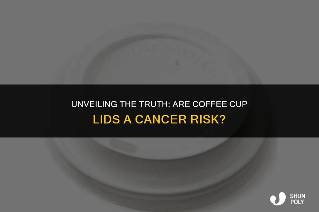 is the plastic in coffee cup lids carcinogenic