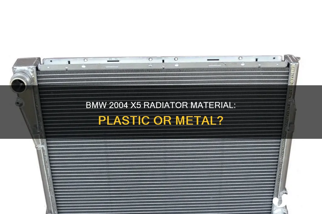 is the ratdiator of bmw 2004 x5 made of plastic