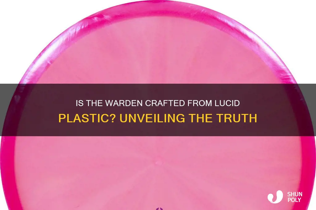 is the warden made in lucid plastic