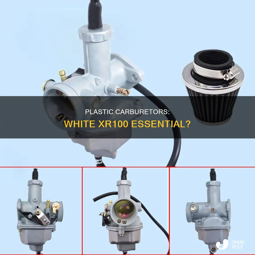 is the white plastic xr100 carburetor required
