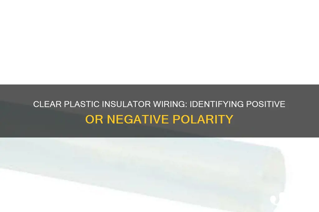 is the wiring in clear plastic insulator positive or negative