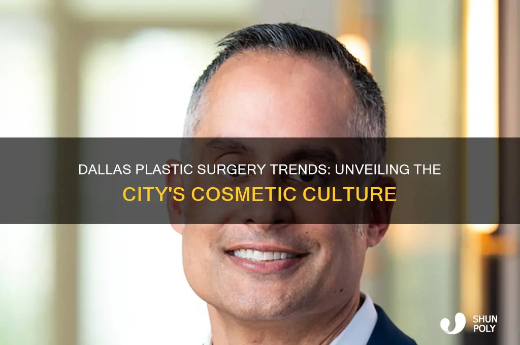 is there a lot of plastic surgery in dallas