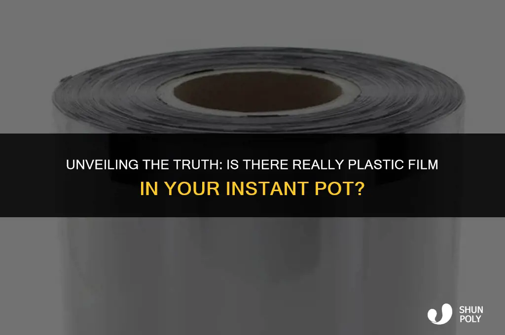 is there a plastic film in instant pot
