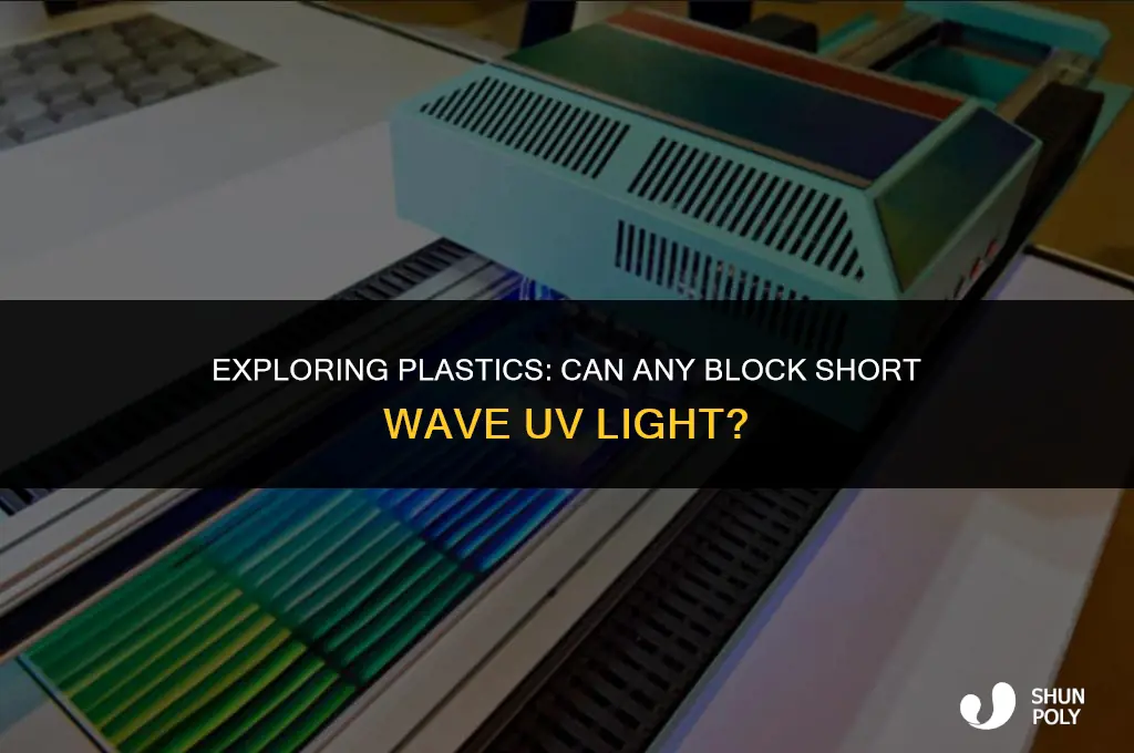 is there a plastic that blocks short wave uv light