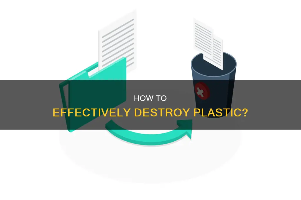 is there a way to destroy plastic