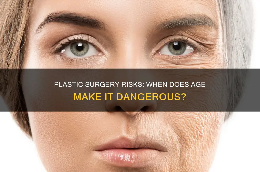 is there an age when plastic surgery is dangerous