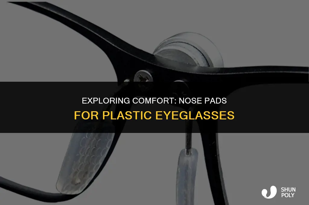 is there any sort of nose padding for plastic eyeglasses